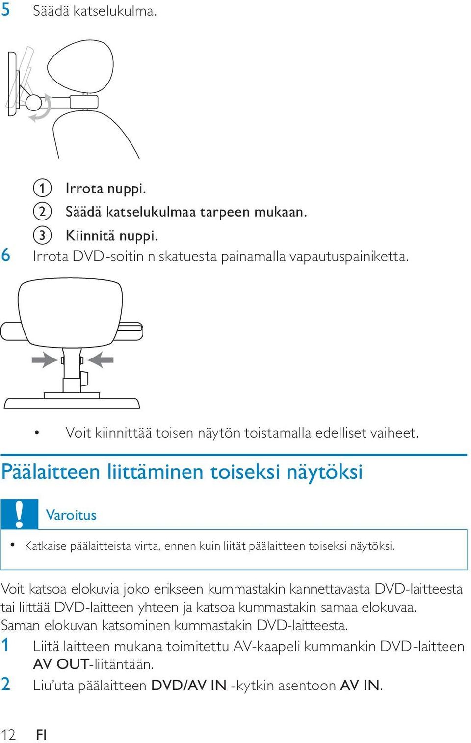 Päälaitteen liittäminen toiseksi näytöksi Varoitus Katkaise päälaitteista virta, ennen kuin liität päälaitteen toiseksi näytöksi.