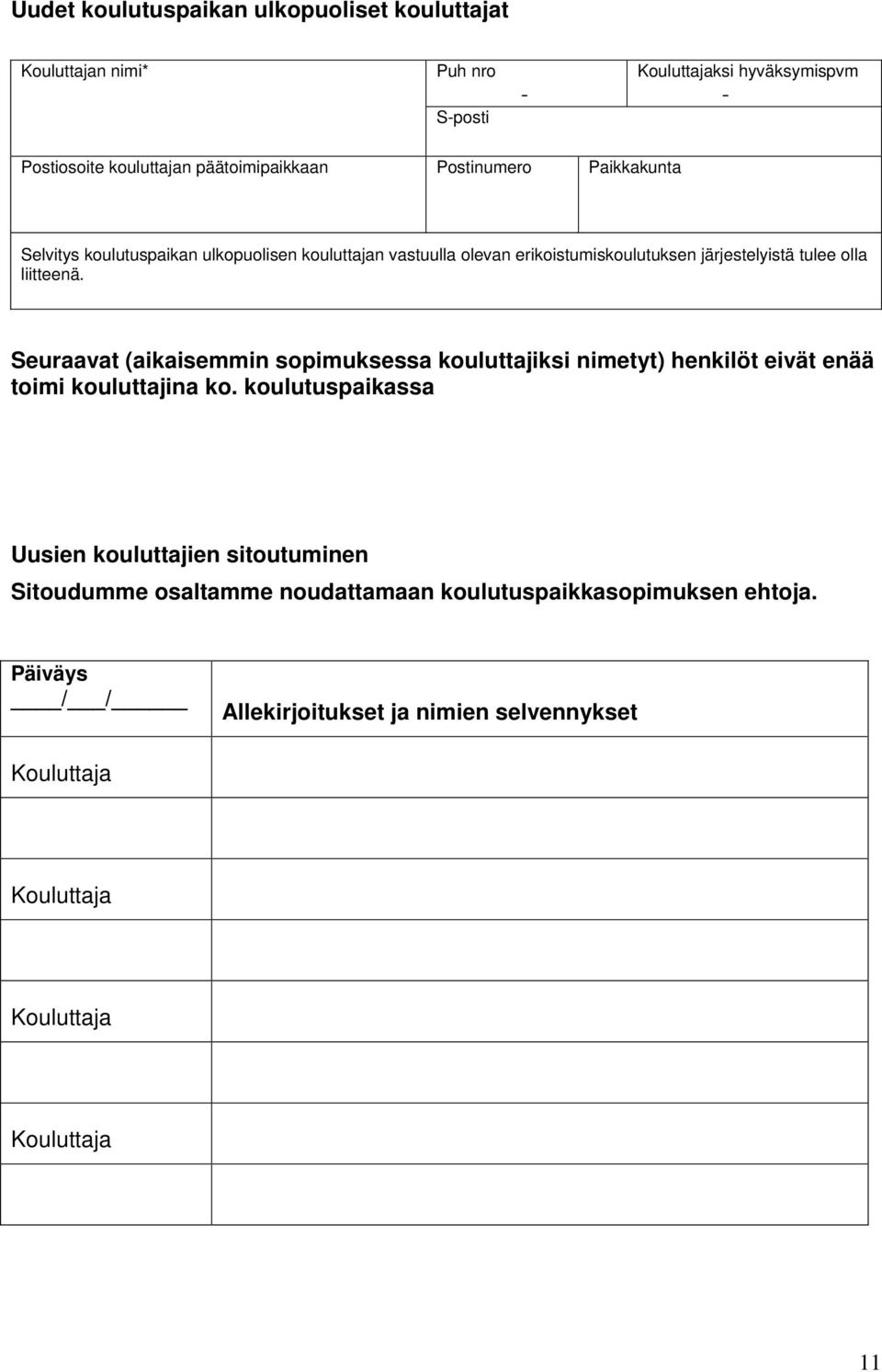 Seuraavat (aikaisemmin sopimuksessa kouluttajiksi nimetyt) henkilöt eivät enää toimi kouluttajina ko.