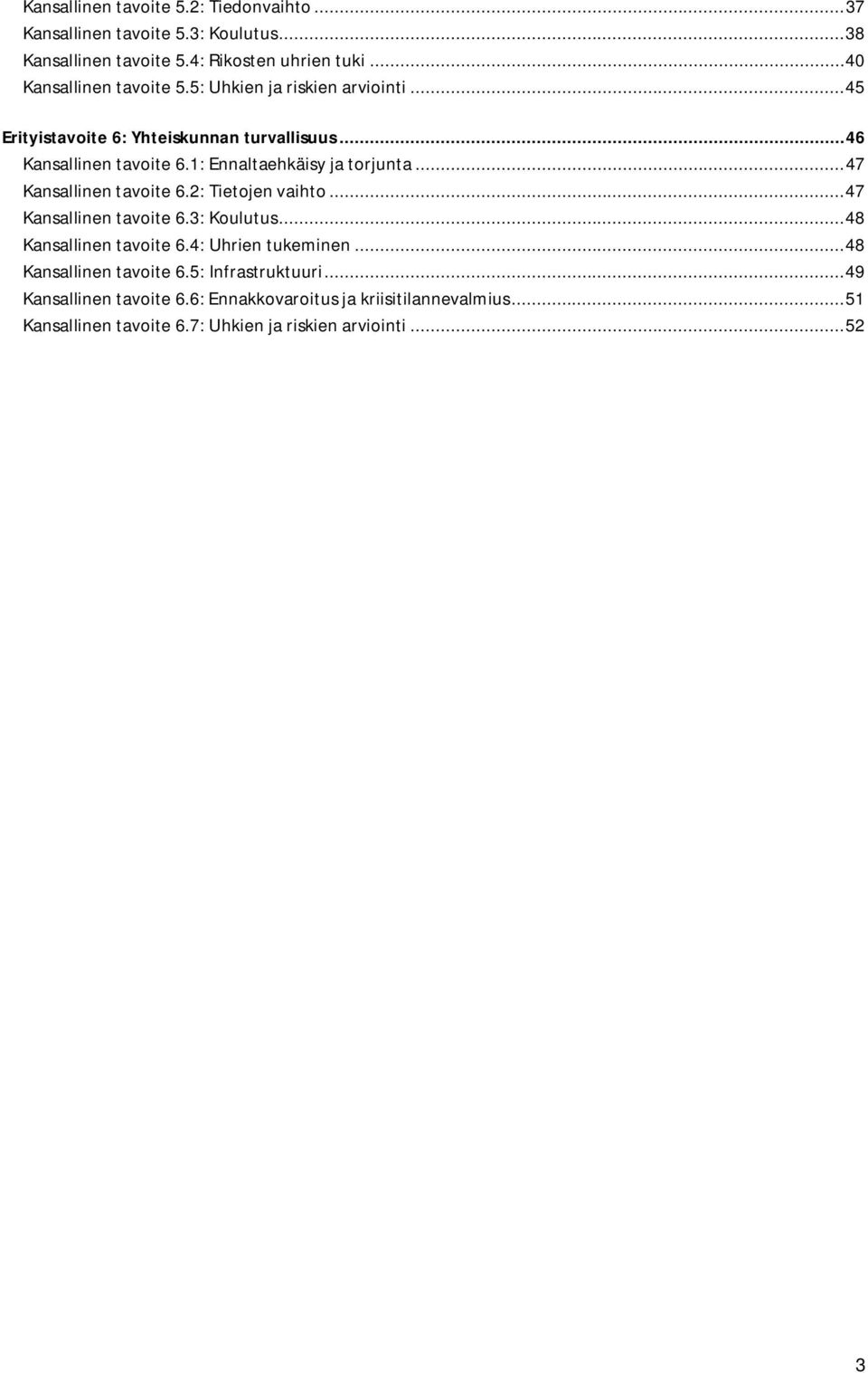 1: Ennaltaehkäisy ja torjunta... 47 Kansallinen tavoite 6.2: Tietojen vaihto... 47 Kansallinen tavoite 6.3: Koulutus... 48 Kansallinen tavoite 6.