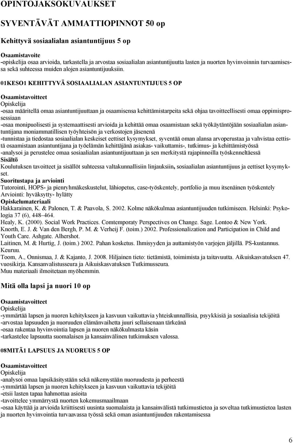 01KESO1 KEHITTYVÄ SOSIAALIALAN ASIANTUNTIJUUS 5 OP -osaa määritellä omaa asiantuntijuuttaan ja osaamisensa kehittämistarpeita sekä ohjaa tavoitteellisesti omaa oppimisprosessiaan -osaa monipuolisesti