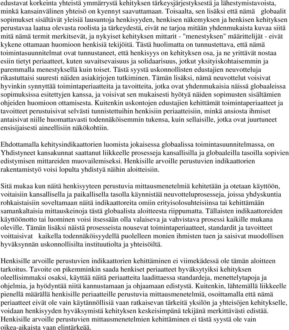 ne tarjoa mitään yhdenmukaista kuvaa siitä mitä nämä termit merkitsevät, ja nykyiset kehityksen mittarit - "menestyksen" määrittelijät - eivät kykene ottamaan huomioon henkisiä tekijöitä.