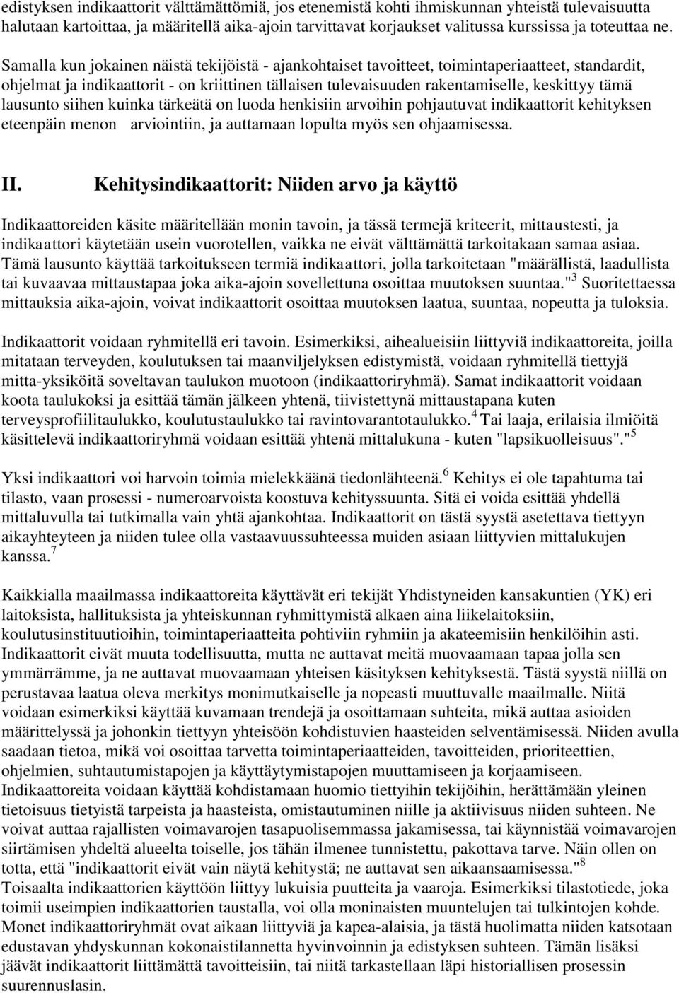 tämä lausunto siihen kuinka tärkeätä on luoda henkisiin arvoihin pohjautuvat indikaattorit kehityksen eteenpäin menon arviointiin, ja auttamaan lopulta myös sen ohjaamisessa. II.