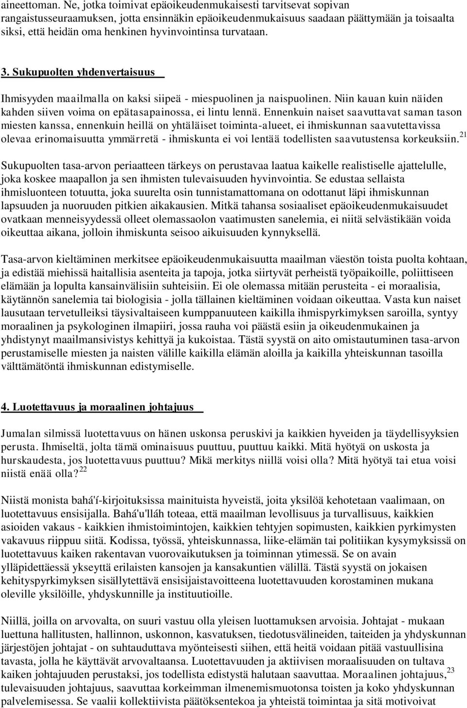 hyvinvointinsa turvataan. 3. Sukupuolten yhdenvertaisuus Ihmisyyden maailmalla on kaksi siipeä - miespuolinen ja naispuolinen.