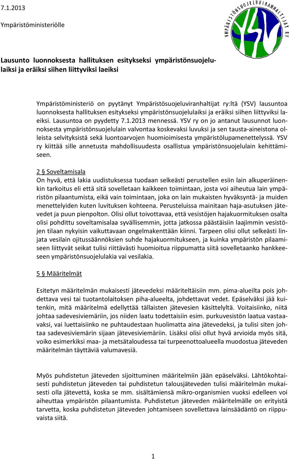 YSV ry on jo antanut lausunnot luonnoksesta ympäristönsuojelulain valvontaa koskevaksi luvuksi ja sen tausta-aineistona olleista selvityksistä sekä luontoarvojen huomioimisesta