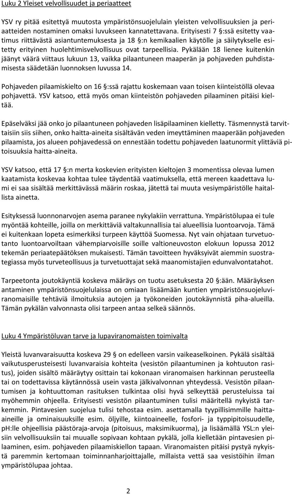 Pykälään 18 lienee kuitenkin jäänyt väärä viittaus lukuun 13, vaikka pilaantuneen maaperän ja pohjaveden puhdistamisesta säädetään luonnoksen luvussa 14.