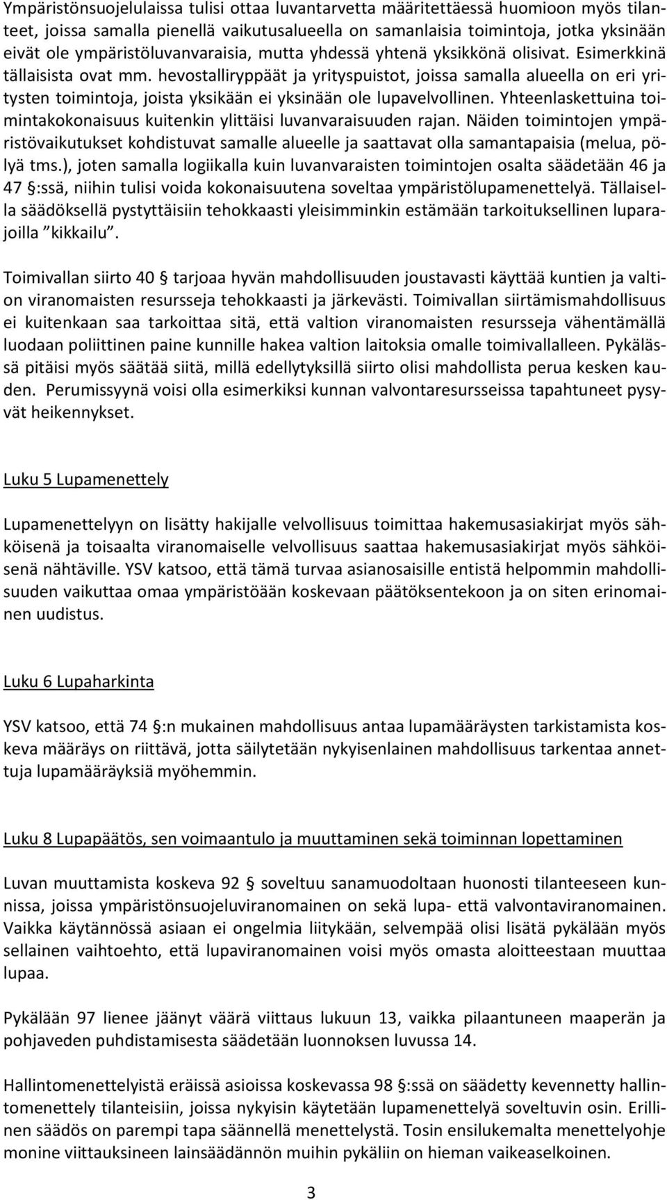 hevostalliryppäät ja yrityspuistot, joissa samalla alueella on eri yritysten toimintoja, joista yksikään ei yksinään ole lupavelvollinen.