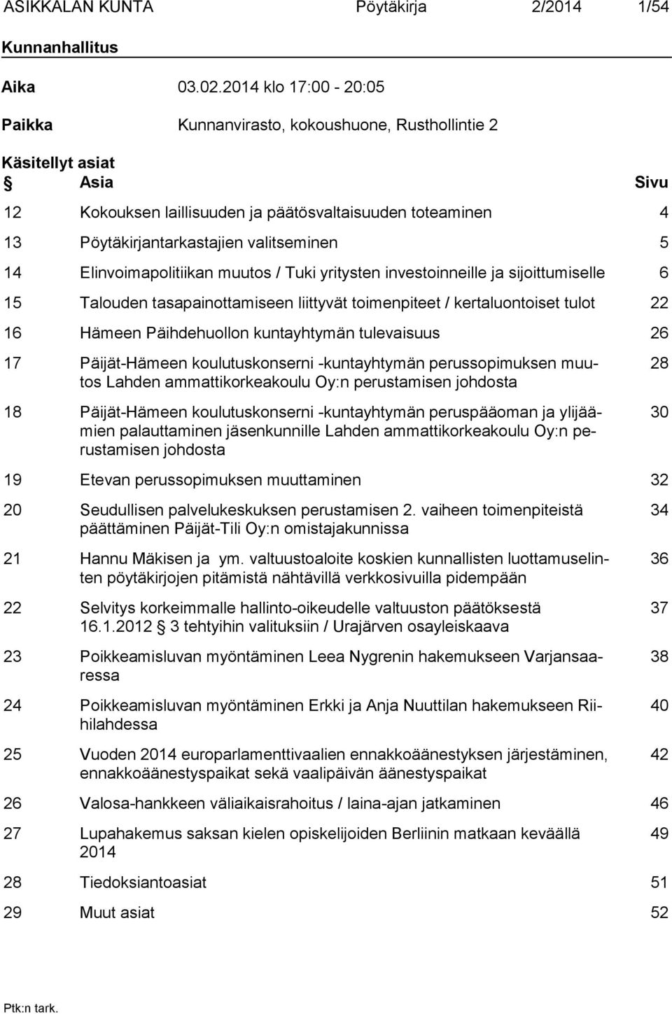 5 14 Elinvoimapolitiikan muutos / Tuki yritysten investoinneille ja sijoittumiselle 6 15 Talouden tasapainottamiseen liittyvät toimenpiteet / kertaluontoiset tulot 22 16 Hämeen Päihdehuollon