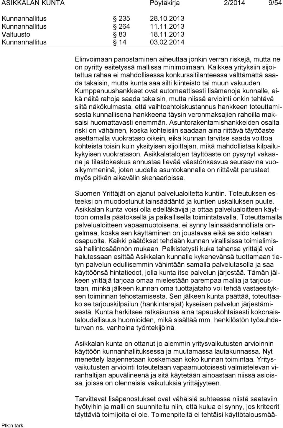 Kaikkea yrityksiin sijoitettua rahaa ei mahdollisessa konkurssitilanteessa välttämättä saada takaisin, mutta kunta saa silti kiinteistö tai muun vakuuden.
