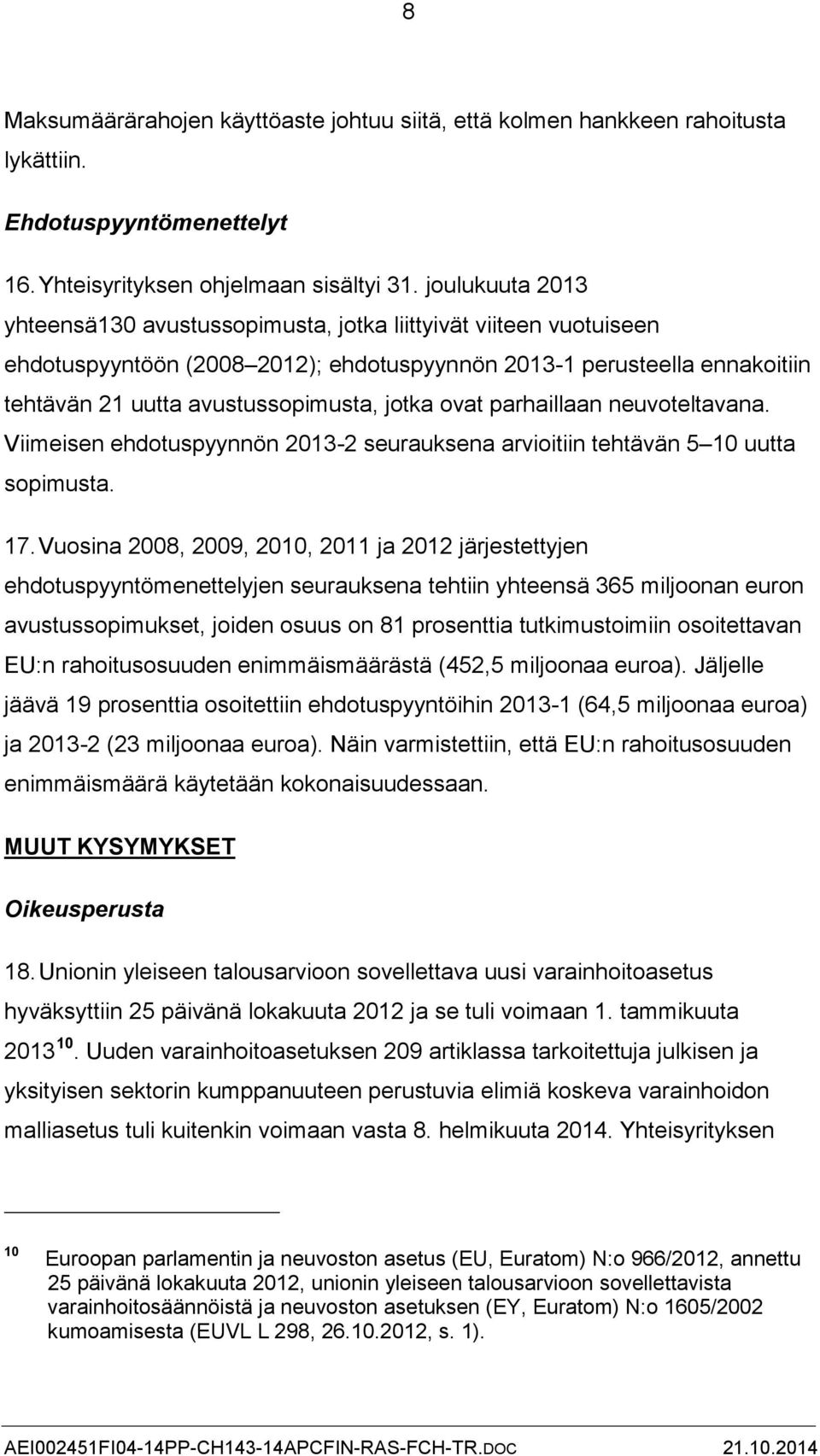 ovat parhaillaan neuvoteltavana. Viimeisen ehdotuspyynnön 2013-2 seurauksena arvioitiin tehtävän 5 10 uutta sopimusta. 17.