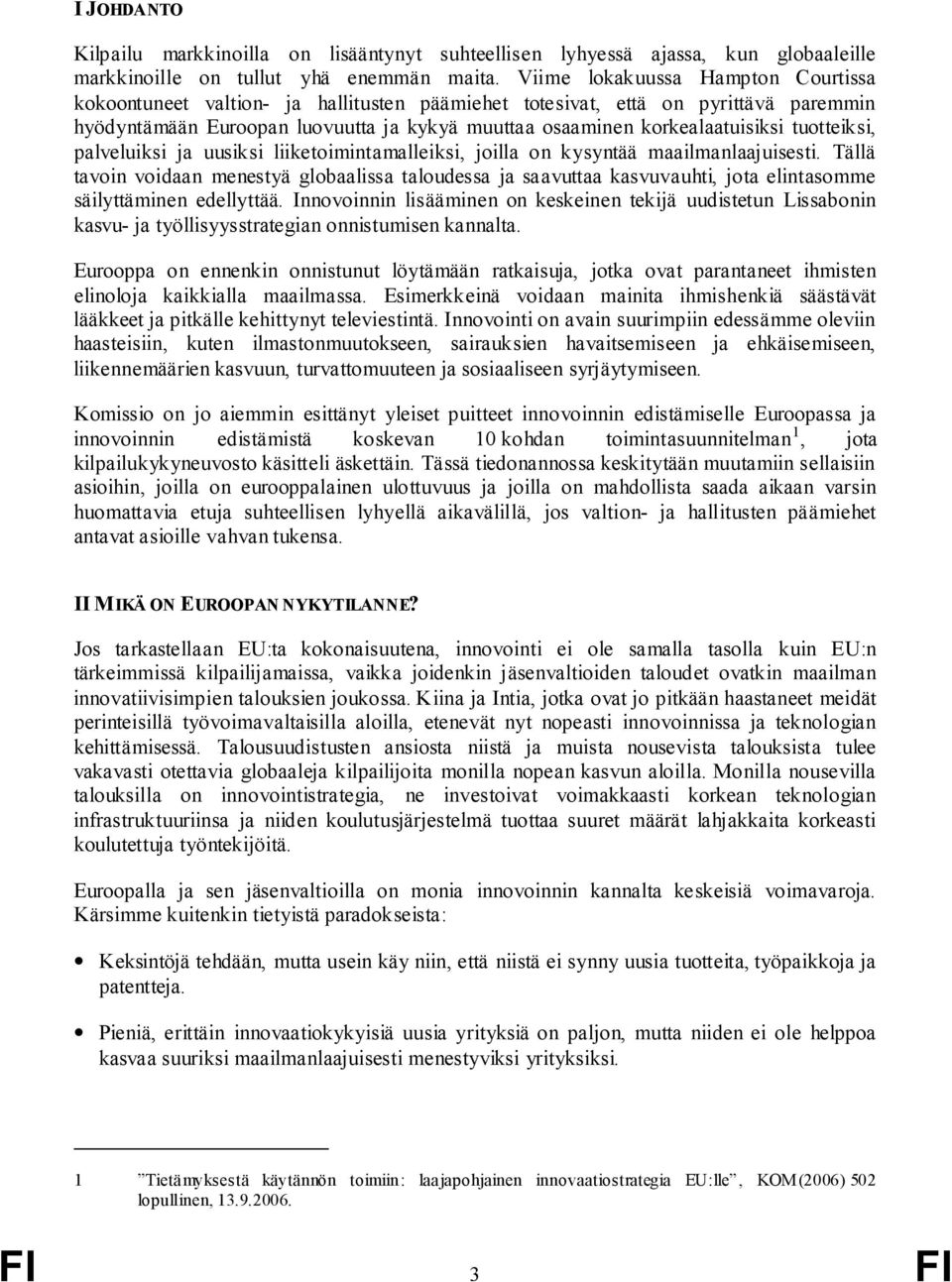 tuotteiksi, palveluiksi ja uusiksi liiketoimintamalleiksi, joilla on kysyntää maailmanlaajuisesti.