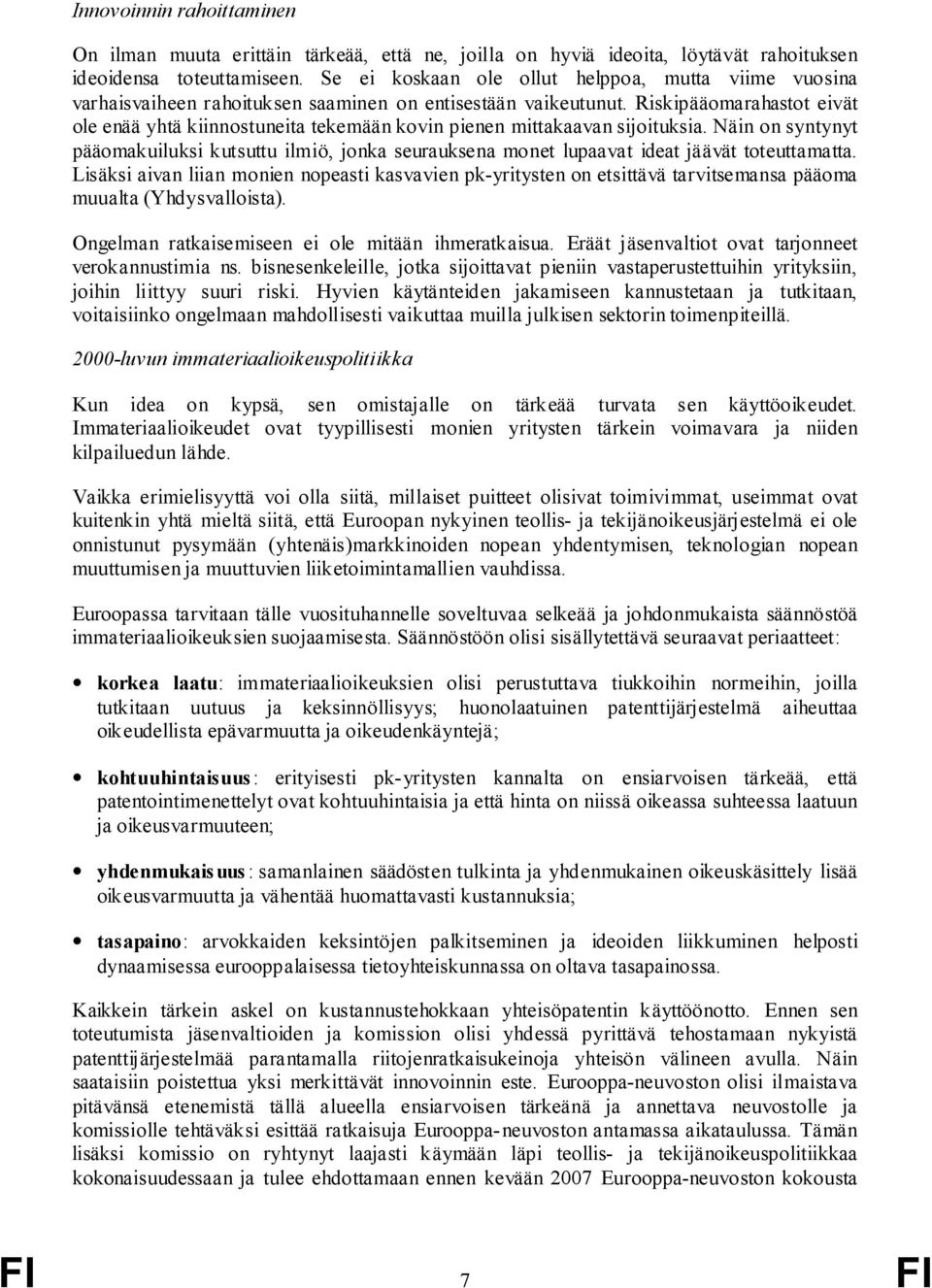 Riskipääomarahastot eivät ole enää yhtä kiinnostuneita tekemään kovin pienen mittakaavan sijoituksia.