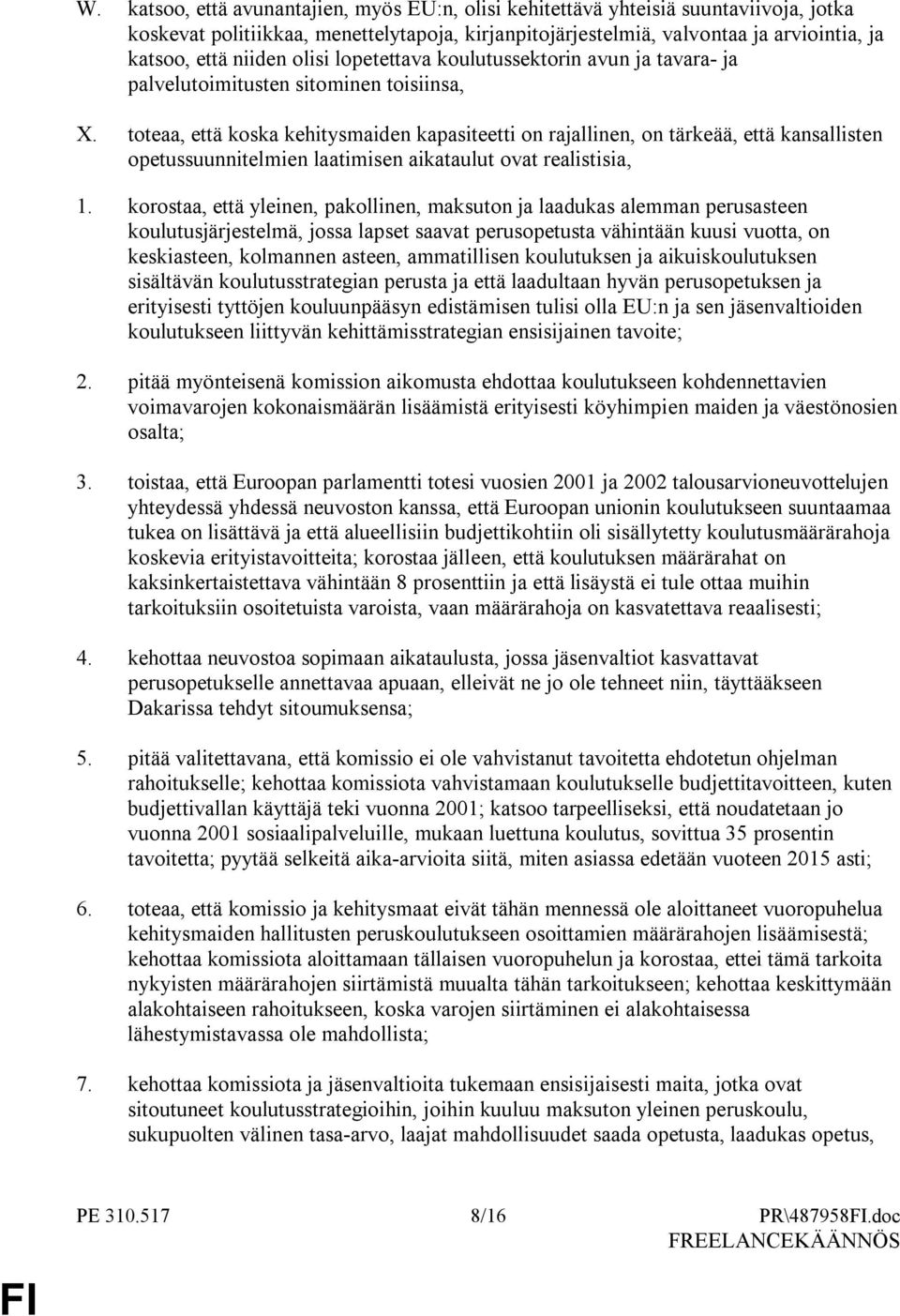 toteaa, että koska kehitysmaiden kapasiteetti on rajallinen, on tärkeää, että kansallisten opetussuunnitelmien laatimisen aikataulut ovat realistisia, 1.