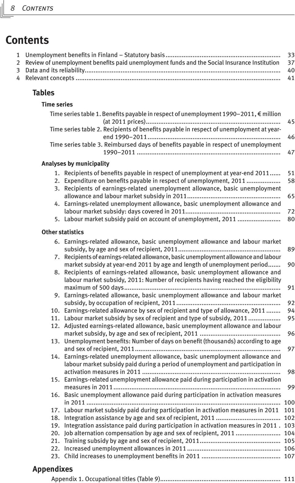 .. 45 Time series table 2. Recipients of benefits payable in respect of unemployment at yearend 1990 2011... 46 Time series table 3.