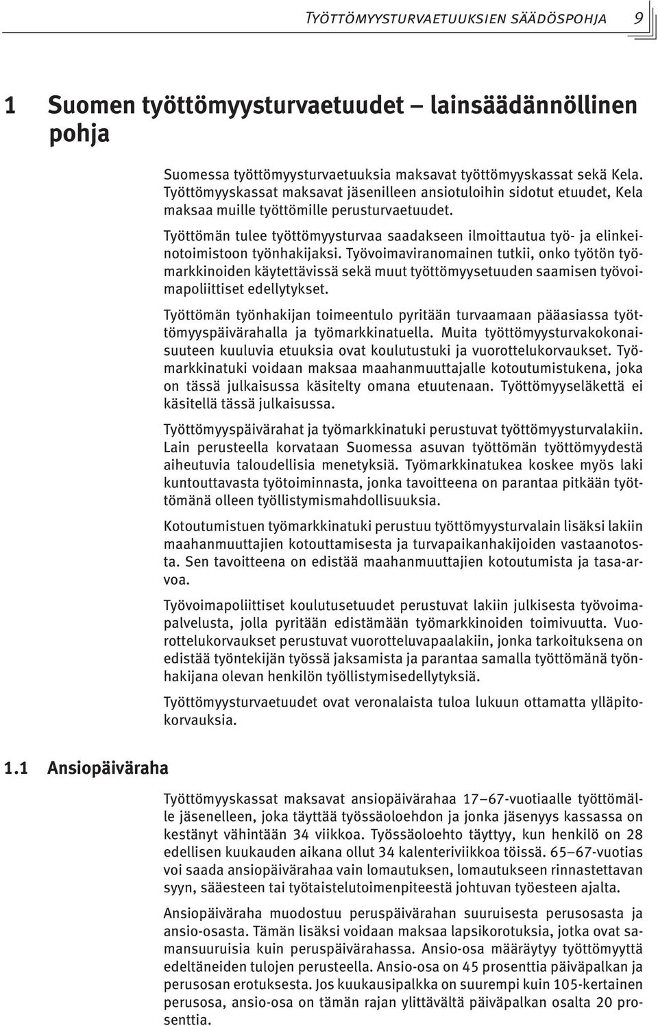 Työttömän tulee työttömyysturvaa saadakseen ilmoittautua työ- ja elinkeinotoimistoon työnhakijaksi.