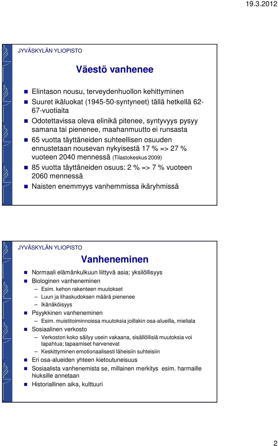 % vuoteen 2060 mennessä Naisten enemmyys vanhemmissa ikäryhmissä Vanheneminen Normaali elämänkulkuun liittyvä asia; yksilöllisyys Biologinen vanheneminen Esim.