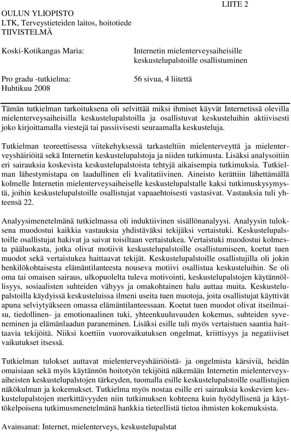 aktiivisesti joko kirjoittamalla viestejä tai passiivisesti seuraamalla keskusteluja.