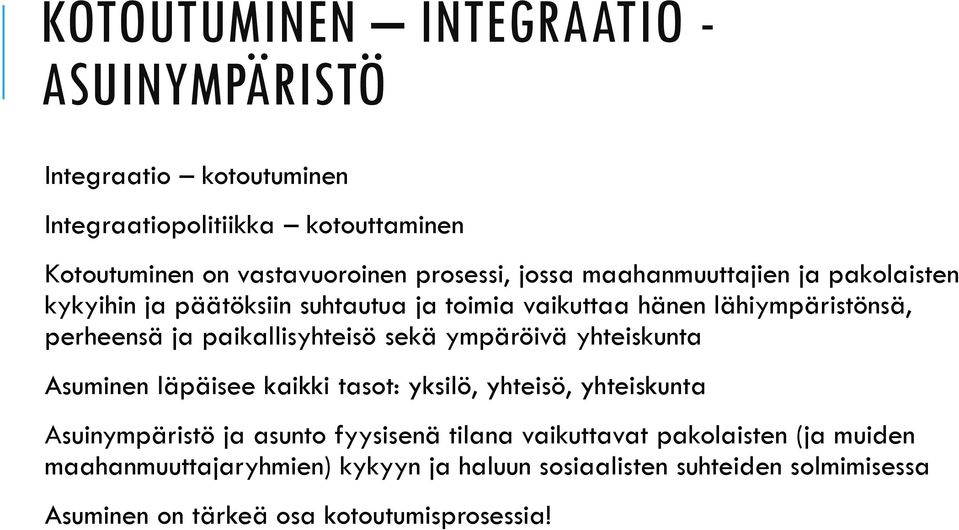 paikallisyhteisö sekä ympäröivä yhteiskunta Asuminen läpäisee kaikki tasot: yksilö, yhteisö, yhteiskunta Asuinympäristö ja asunto fyysisenä