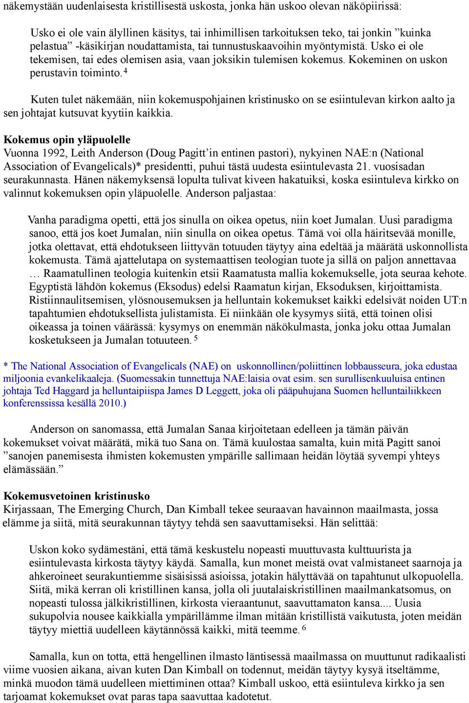 4 Kuten tulet näkemään, niin kokemuspohjainen kristinusko on se esiintulevan kirkon aalto ja sen johtajat kutsuvat kyytiin kaikkia.