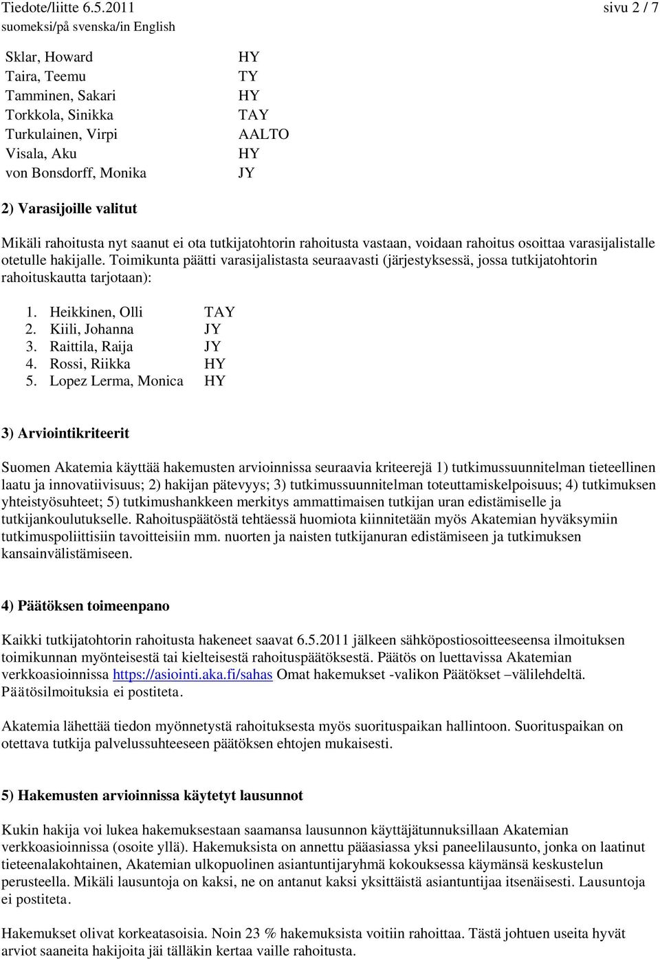 tutkijatohtorin rahoitusta vastaan, voidaan rahoitus osoittaa varasijalistalle otetulle hakijalle.