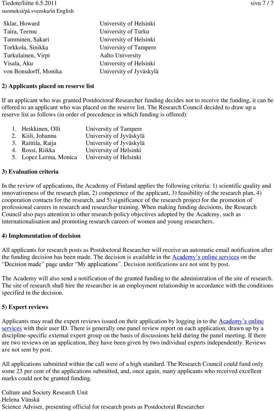 applicant who was granted Postdoctoral Researcher funding decides not to receive the funding, it can be offered to an applicant who was placed on the reserve list.