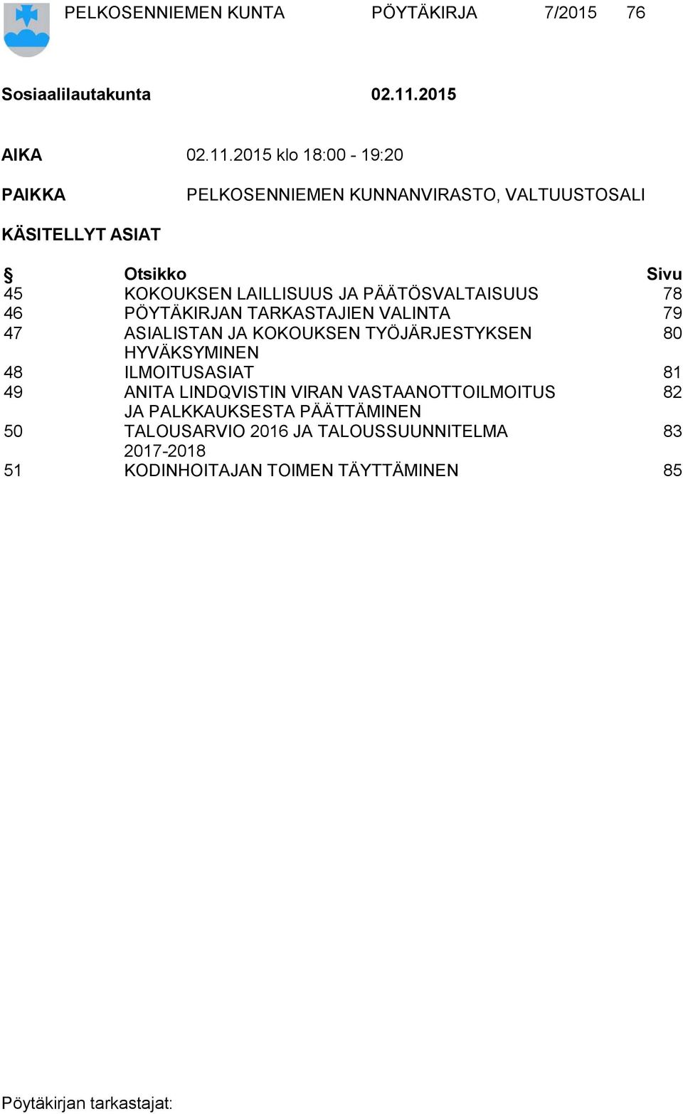 2015 klo 18:00-19:20 PAIKKA PELKOSENNIEMEN KUNNANVIRASTO, VALTUUSTOSALI KÄSITELLYT ASIAT Otsikko Sivu 45 KOKOUKSEN LAILLISUUS JA