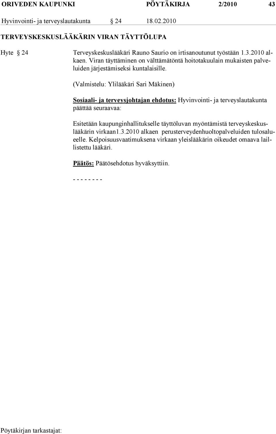 Viran täyttäminen on välttämätöntä hoitotakuulain mukaisten palveluiden järjestämiseksi kuntalaisille.