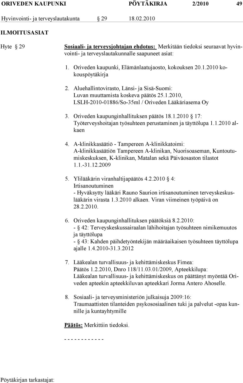 Oriveden kaupunki, Elämänlaatujaosto, kokouksen 20.1.2010 kokouspöytäkirja 2. Aluehallintovirasto, Länsi- ja Sisä-Suomi: Luvan muuttamista koskeva päätös 25.1.2010, LSLH-2010-01886/So-35ml / Oriveden Lääkäriasema Oy 3.