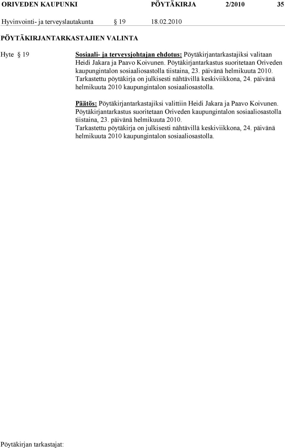 Pöytäkirjantarkastus suoritetaan Oriveden kau pun gin ta lon sosiaaliosastolla tiistaina, 23. päivänä helmikuuta 2010. Tarkastettu pöytäkirja on julkisesti nähtävillä keskiviikkona, 24.