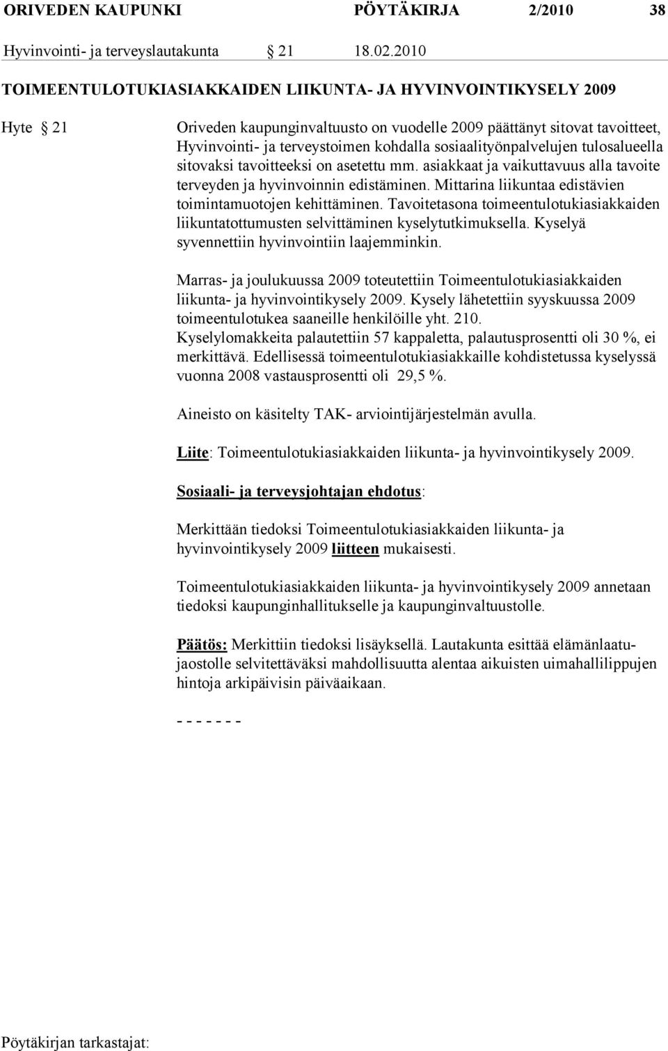 sosiaalityönpalvelujen tulosalueella sitovaksi ta voitteeksi on asetettu mm. asiakkaat ja vaikutta vuus alla ta voite terveyden ja hyvinvoin nin edistäminen.