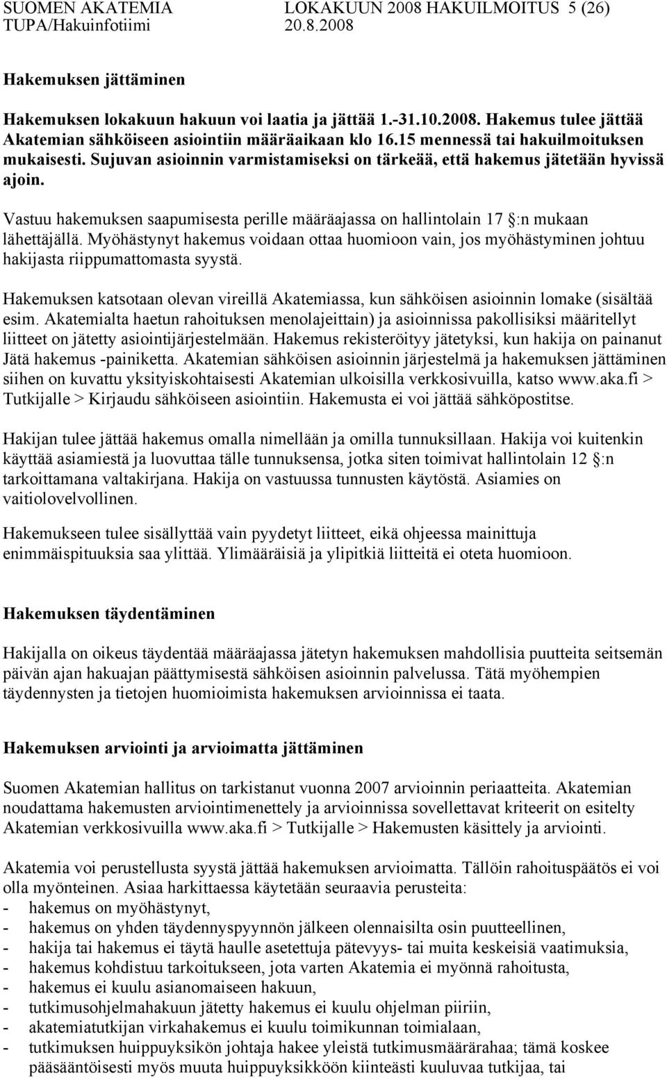 Vastuu hakemuksen saapumisesta perille määräajassa on hallintolain 17 :n mukaan lähettäjällä.