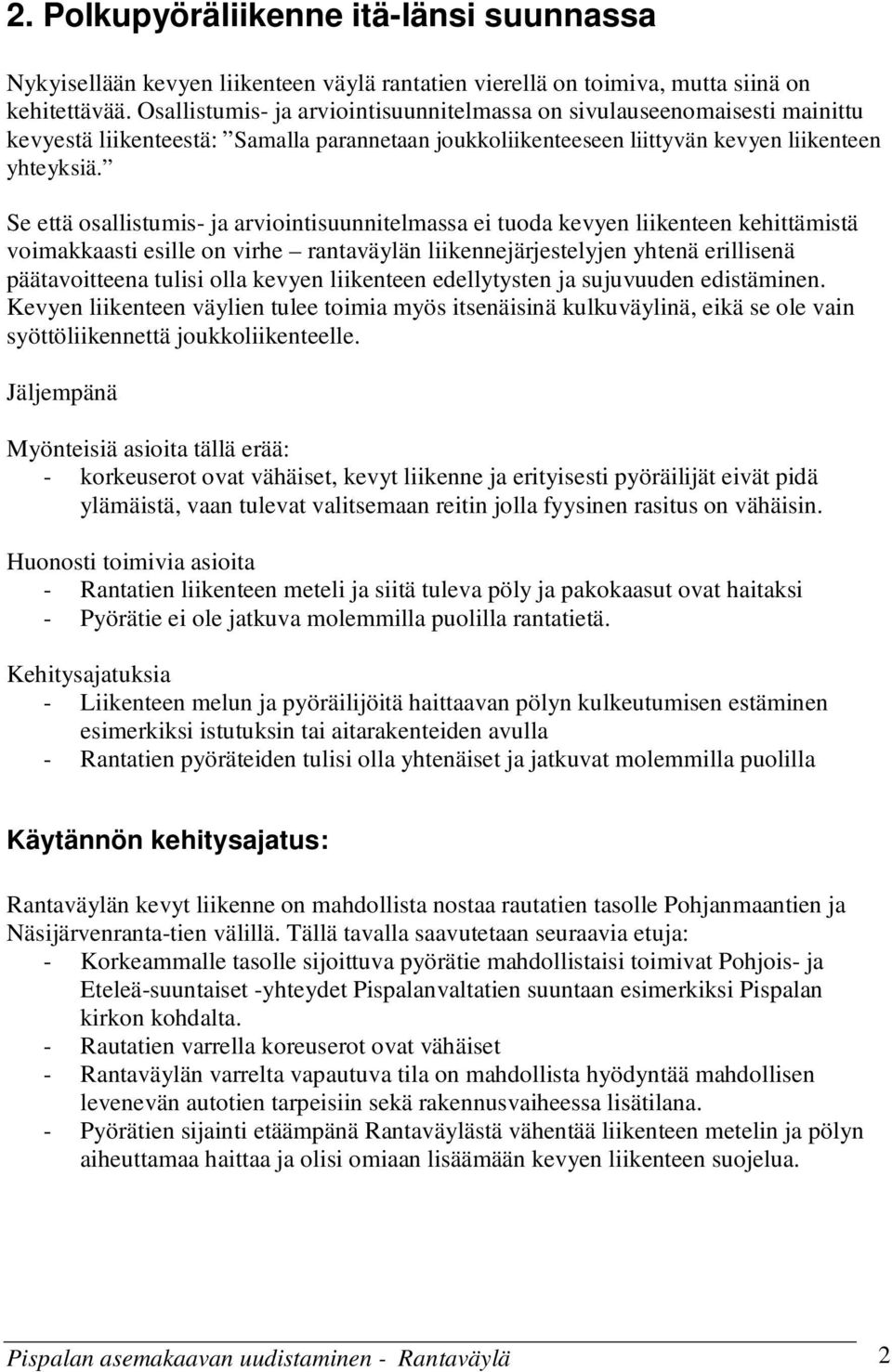 Se että osallistumis- ja arviointisuunnitelmassa ei tuoda kevyen liikenteen kehittämistä voimakkaasti esille on virhe rantaväylän liikennejärjestelyjen yhtenä erillisenä päätavoitteena tulisi olla