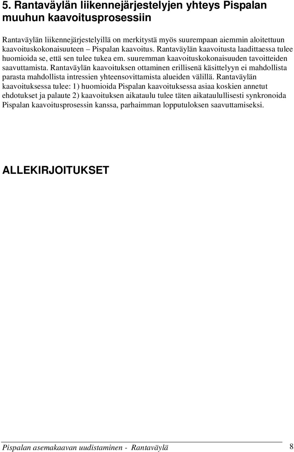 Rantaväylän kaavoituksen ottaminen erillisenä käsittelyyn ei mahdollista parasta mahdollista intressien yhteensovittamista alueiden välillä.