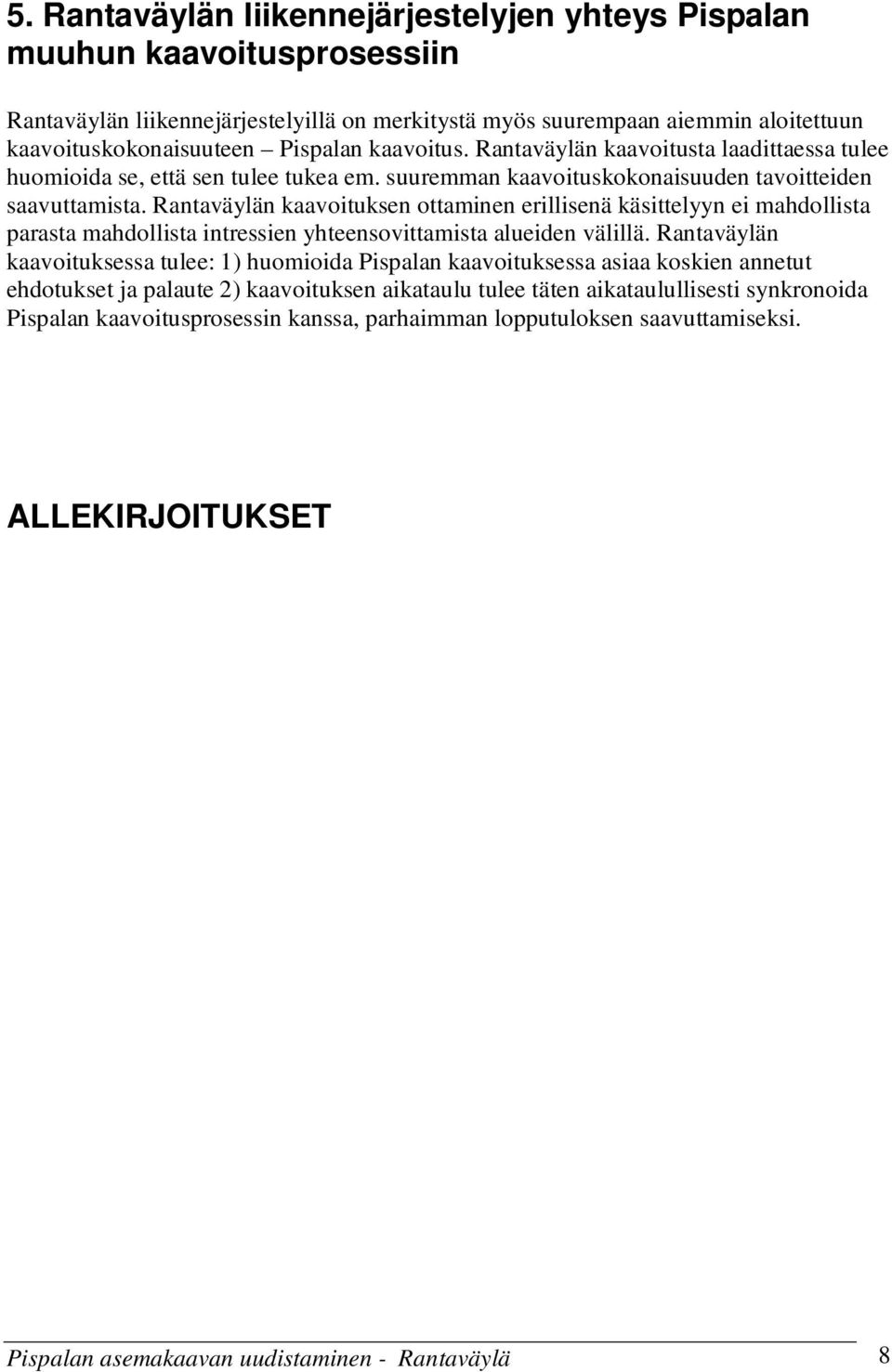 Rantaväylän kaavoituksen ottaminen erillisenä käsittelyyn ei mahdollista parasta mahdollista intressien yhteensovittamista alueiden välillä.