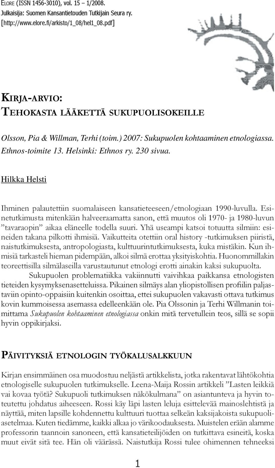 Hilkka Helsti Ihminen palautettiin suomalaiseen kansatieteeseen/etnologiaan 1990-luvulla.