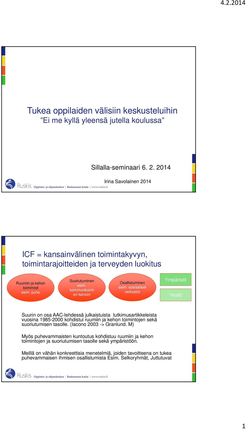 kommunikointi eri keinoin Osallistuminen esim.