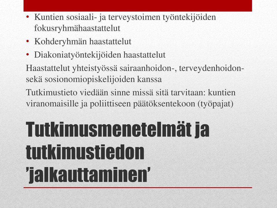 sosionomiopiskelijoiden kanssa Tutkimustieto viedään sinne missä sitä tarvitaan: kuntien