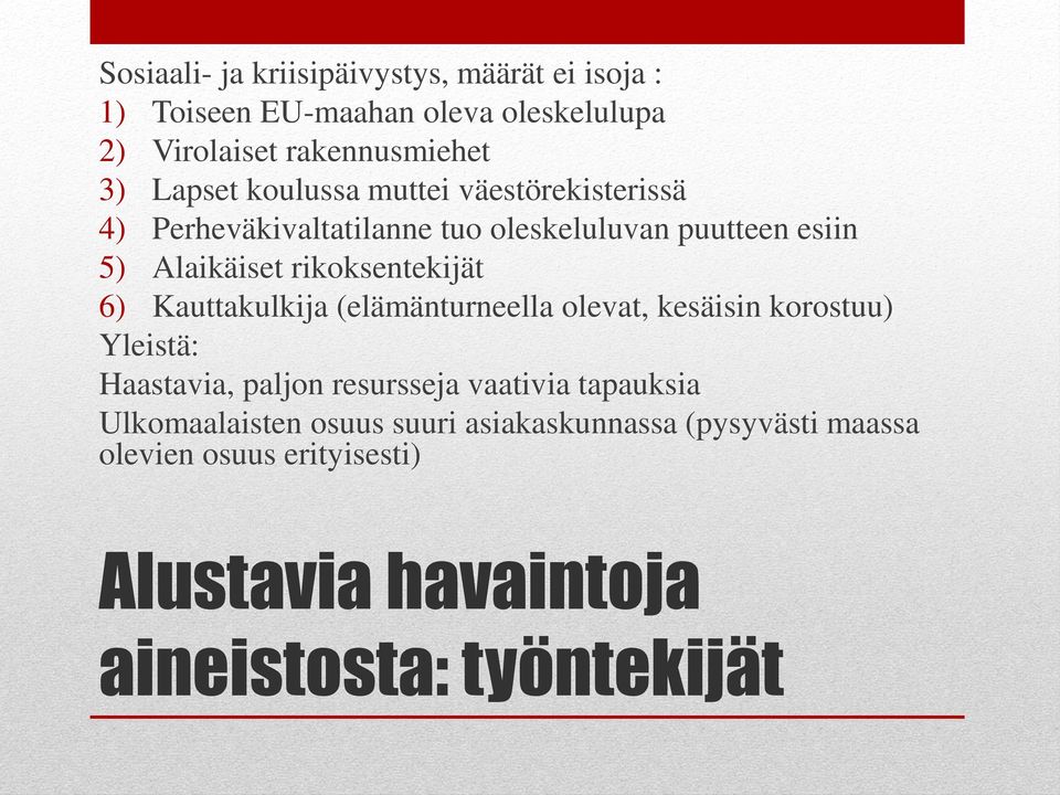 rikoksentekijät 6) Kauttakulkija (elämänturneella olevat, kesäisin korostuu) Yleistä: Haastavia, paljon resursseja vaativia