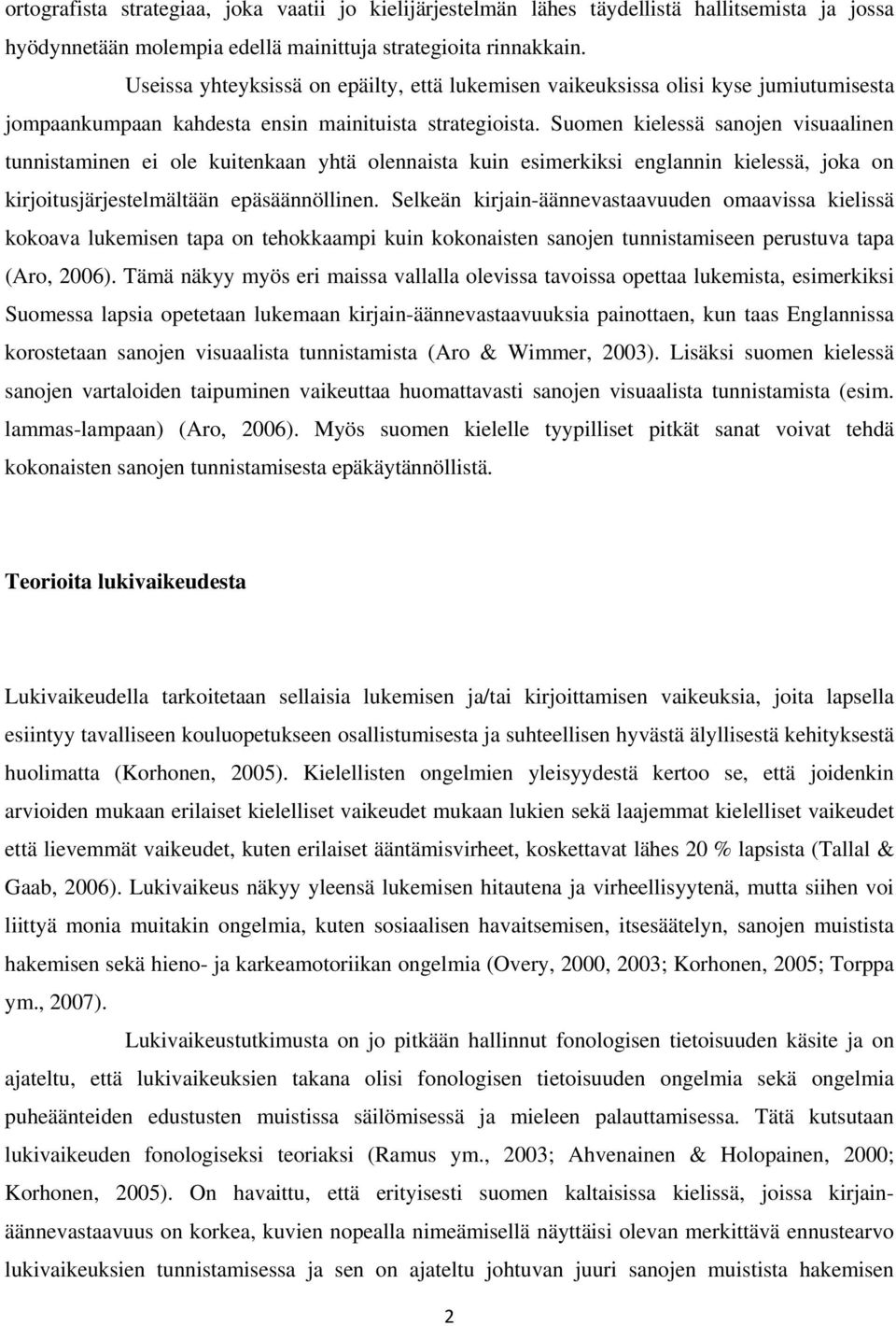 Suomen kielessä sanojen visuaalinen tunnistaminen ei ole kuitenkaan yhtä olennaista kuin esimerkiksi englannin kielessä, joka on kirjoitusjärjestelmältään epäsäännöllinen.