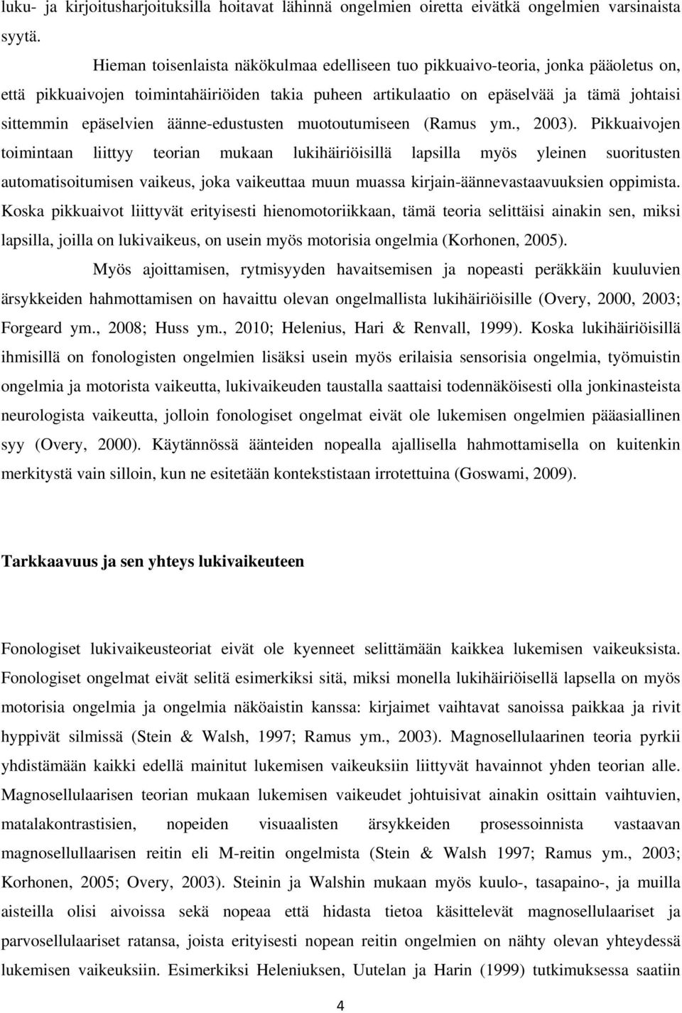 äänne-edustusten muotoutumiseen (Ramus ym., 2003).