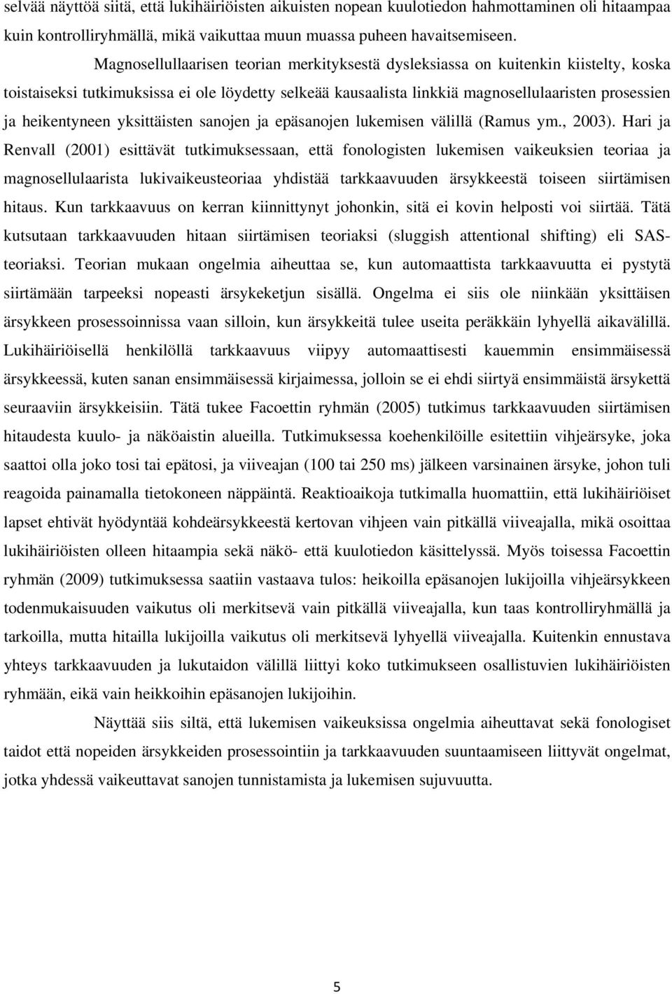 heikentyneen yksittäisten sanojen ja epäsanojen lukemisen välillä (Ramus ym., 2003).