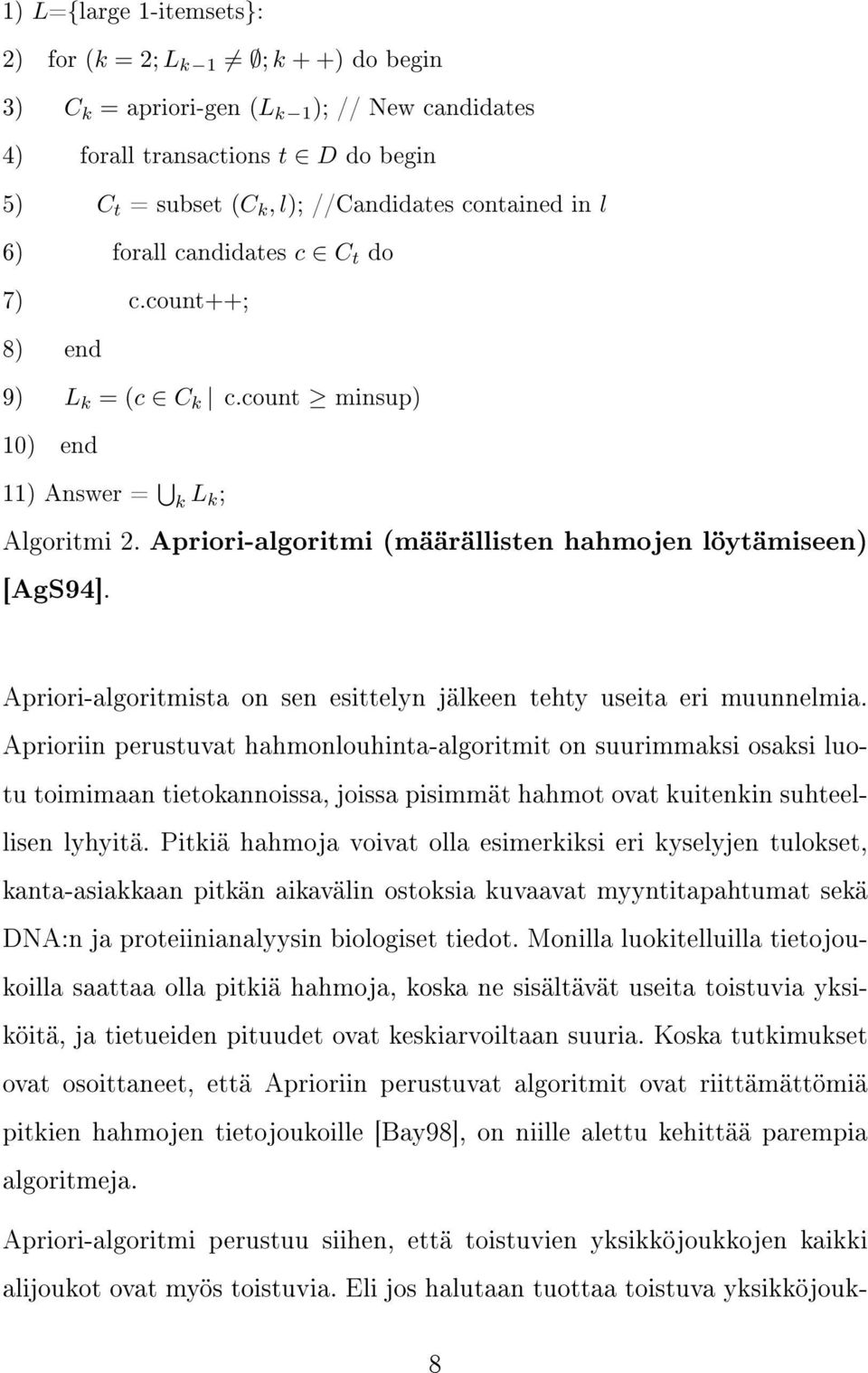 Apriori-algoritmista on sen esittelyn jälkeen tehty useita eri muunnelmia.