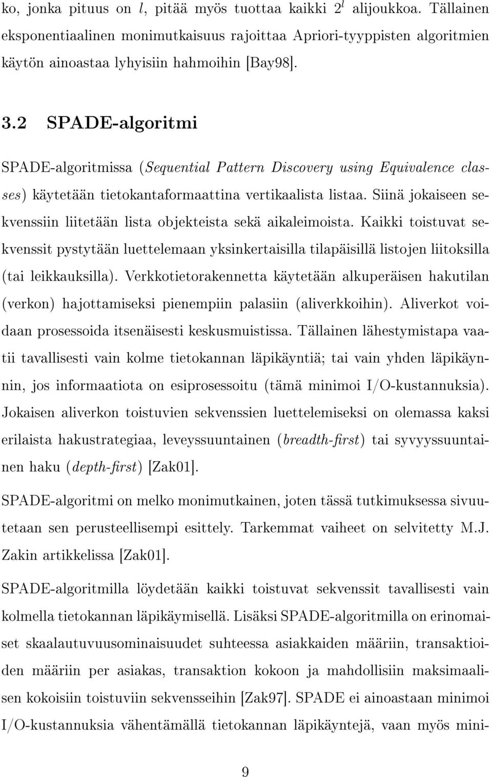 Siinä jokaiseen sekvenssiin liitetään lista objekteista sekä aikaleimoista. Kaikki toistuvat sekvenssit pystytään luettelemaan yksinkertaisilla tilapäisillä listojen liitoksilla (tai leikkauksilla).