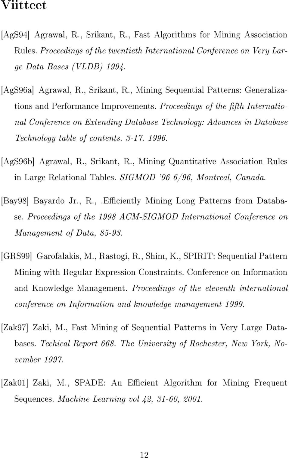 Proceedings of the fth International Conference on Extending Database Technology: Advances in Database Technology table of contents. 3-17. 1996. [AgS96b] Agrawal, R., Srikant, R.