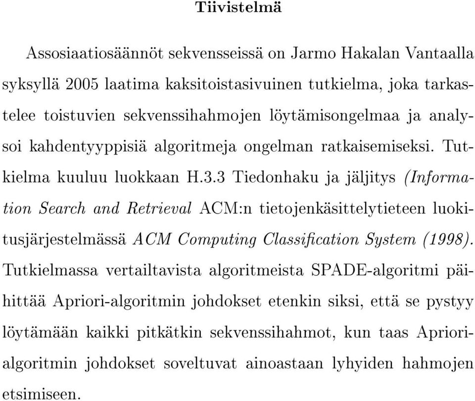 3 Tiedonhaku ja jäljitys (Information Search and Retrieval ACM:n tietojenkäsittelytieteen luokitusjärjestelmässä ACM Computing Classication System (1998).