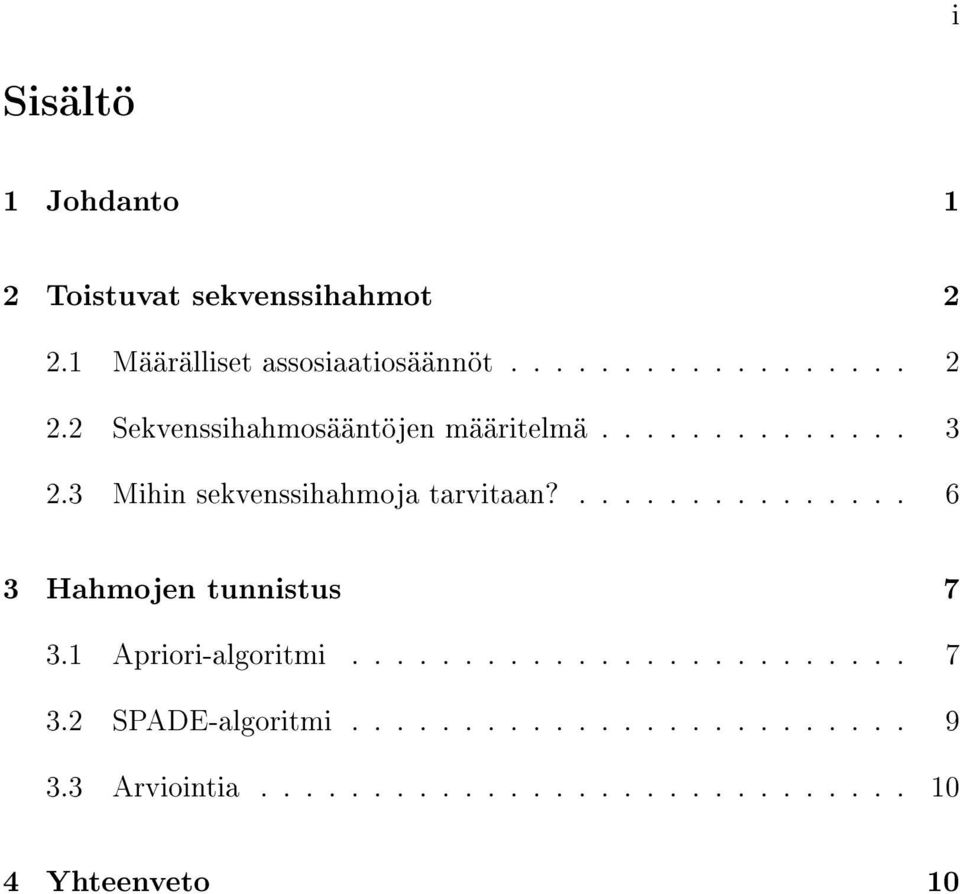 1 Apriori-algoritmi......................... 7 3.2 SPADE-algoritmi......................... 9 3.