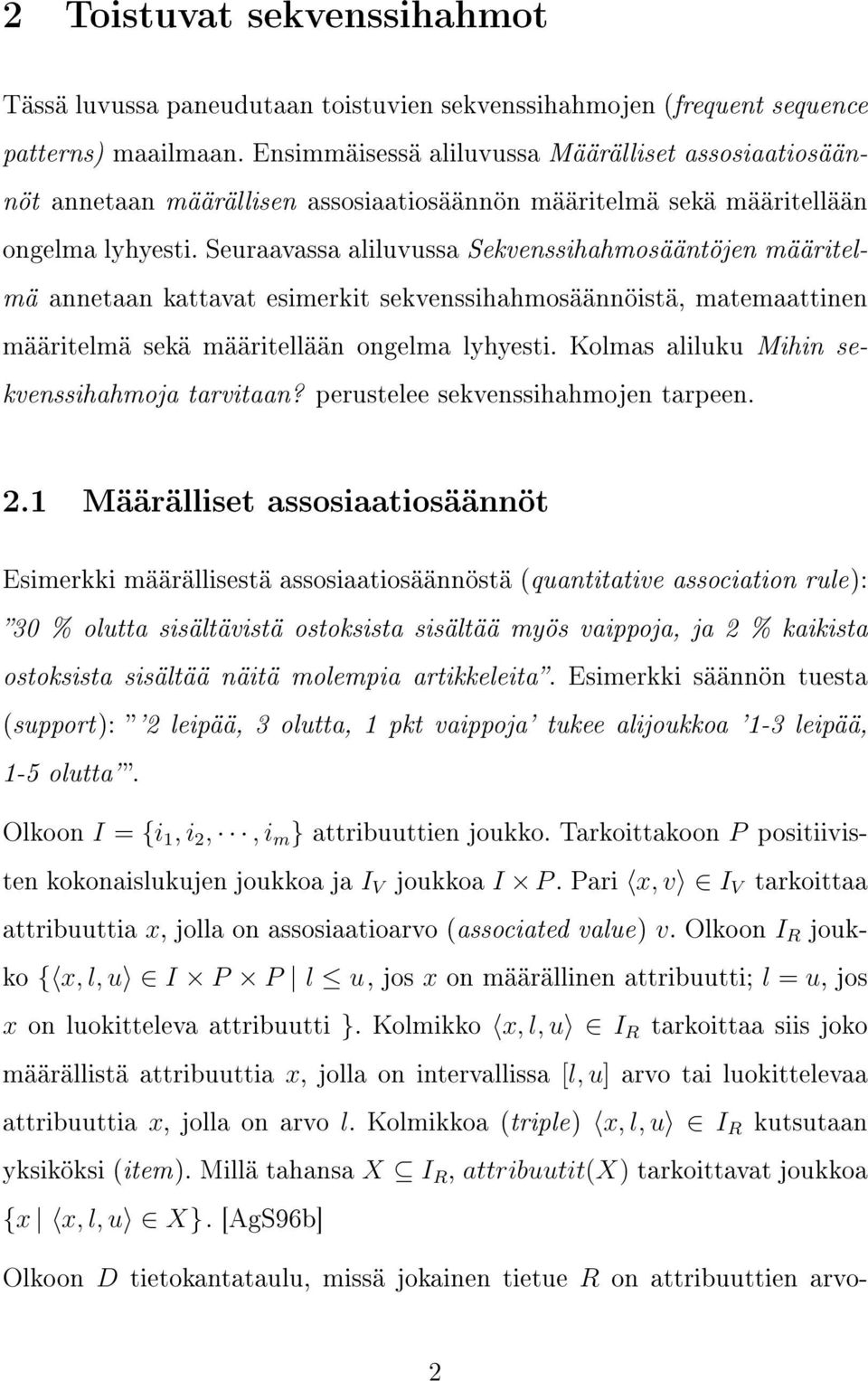 Seuraavassa aliluvussa Sekvenssihahmosääntöjen määritelmä annetaan kattavat esimerkit sekvenssihahmosäännöistä, matemaattinen määritelmä sekä määritellään ongelma lyhyesti.