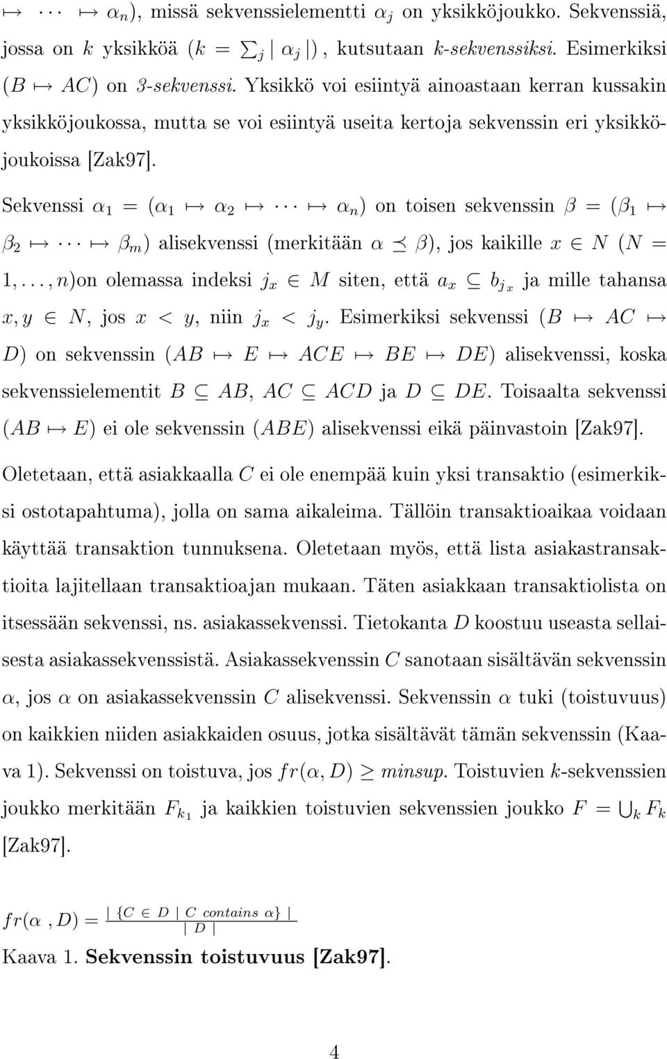 Sekvenssi α 1 = (α 1 α 2 α n ) on toisen sekvenssin β = (β 1 β 2 β m ) alisekvenssi (merkitään α β), jos kaikille x N (N = 1,.