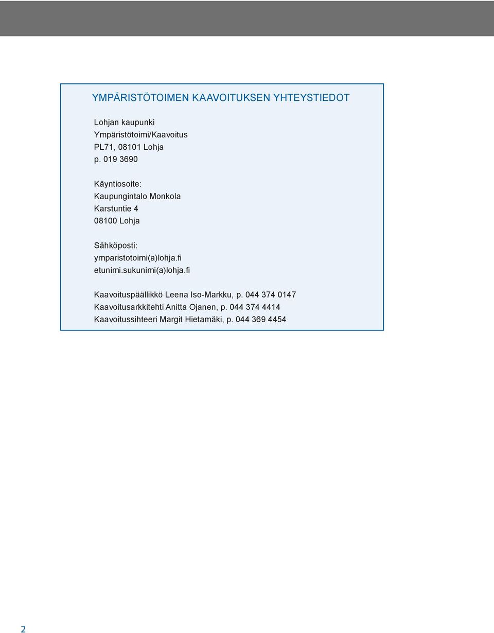 019 3690 Käyntiosoite: Kaupungintalo Monkola Karstuntie 4 08100 Lohja Sähköposti: