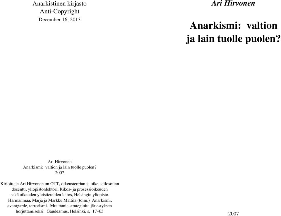 2007 Kirjoittaja Ari Hirvonen on OTT, oikeusteorian ja oikeusfilosofian dosentti, yliopistonlehtori, Rikos- ja prosessioikeuden