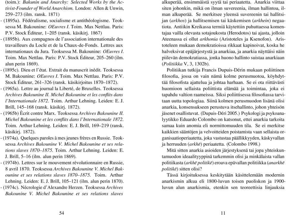 Aux compagnos de l association internationale des travailleurs du Locle et de la Chaux-de-Fonds. Lettres aux internationaux du Jura. Teoksessa M. Bakounine: OEuvres I. Toim. Max Nettlau. Paris: P.V.